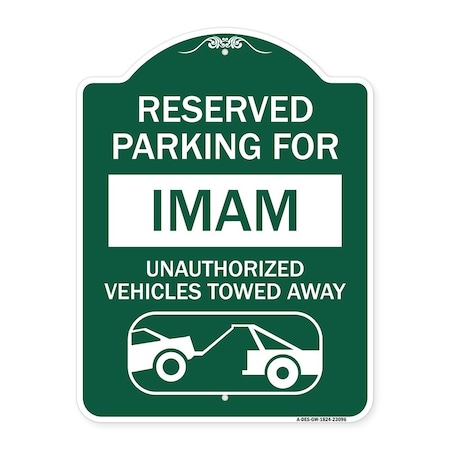 Signmission Reserved Parking for Imam Unauthorized Vehicles Towed Away With Tow Away Graphic, GW-1824-23096 A-DES-GW-1824-23096